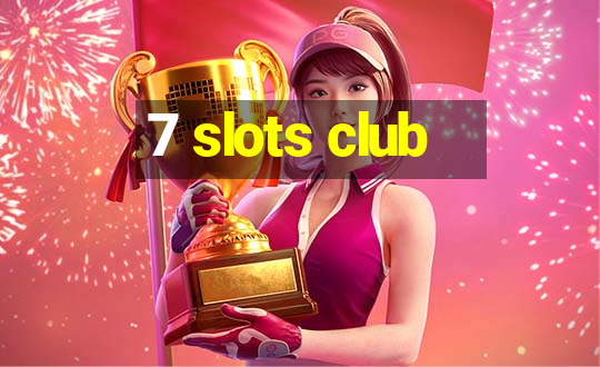 7 slots club