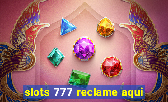 slots 777 reclame aqui