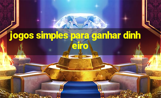 jogos simples para ganhar dinheiro