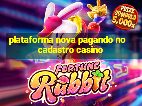 plataforma nova pagando no cadastro casino