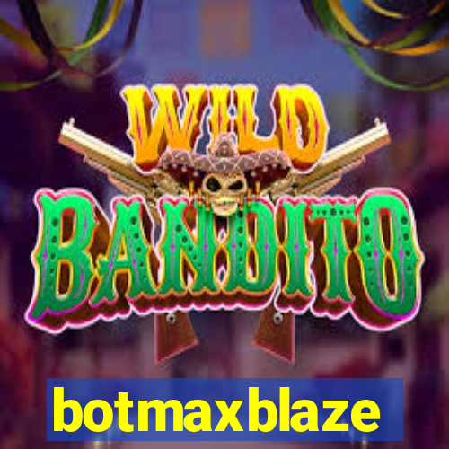 botmaxblaze