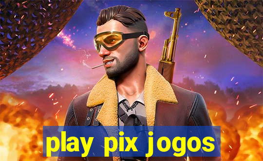 play pix jogos