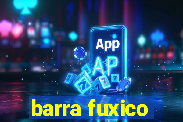 barra fuxico