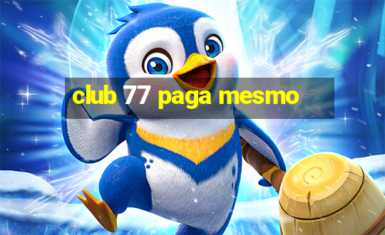 club 77 paga mesmo