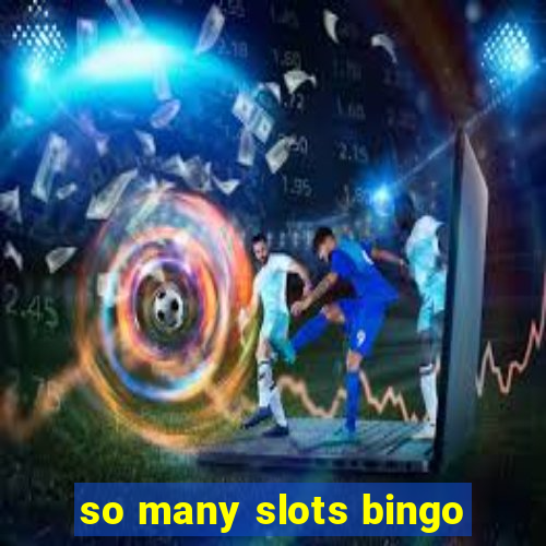 so many slots bingo