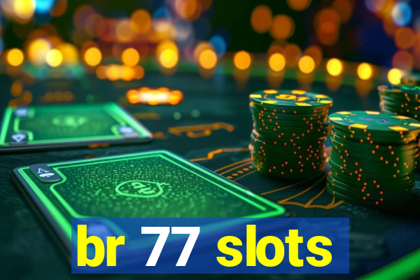 br 77 slots