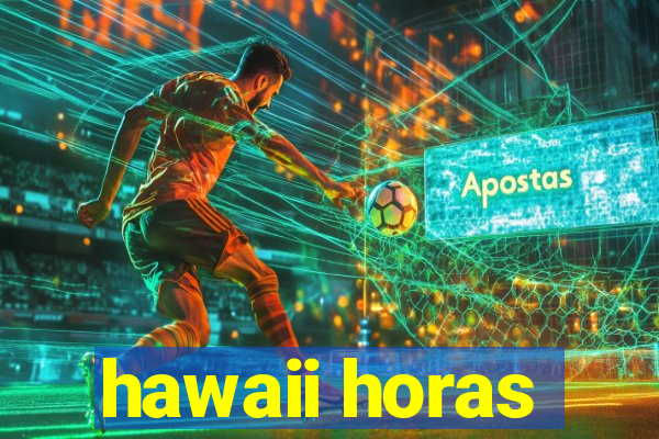 hawaii horas