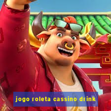 jogo roleta cassino drink