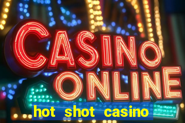 hot shot casino slot games