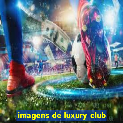 imagens de luxury club