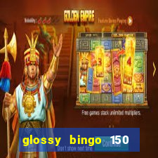 glossy bingo 150 free spins