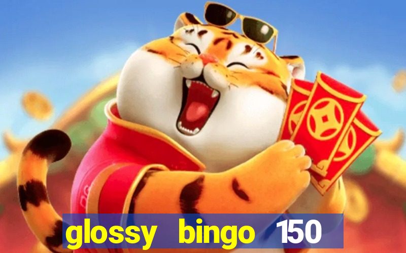 glossy bingo 150 free spins