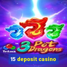 15 deposit casino