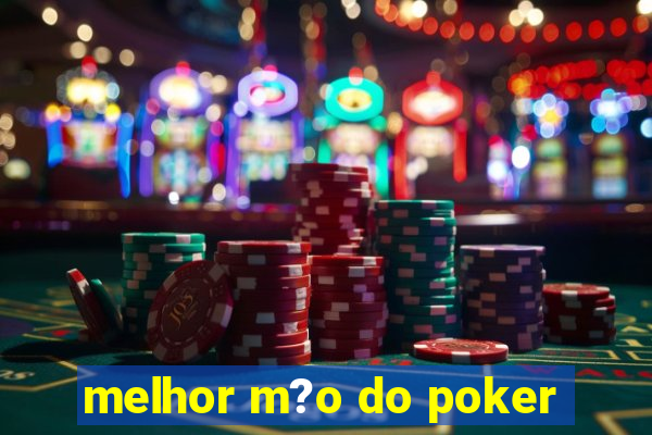 melhor m?o do poker