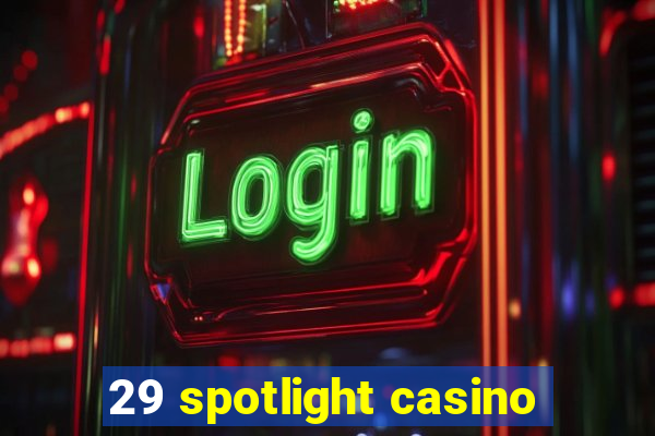 29 spotlight casino