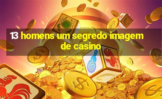 13 homens um segredo imagem de casino