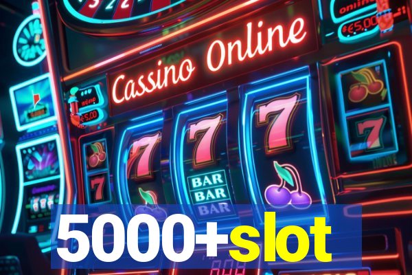 5000+slot