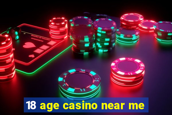 18 age casino near me