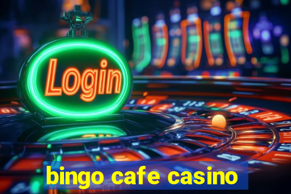 bingo cafe casino