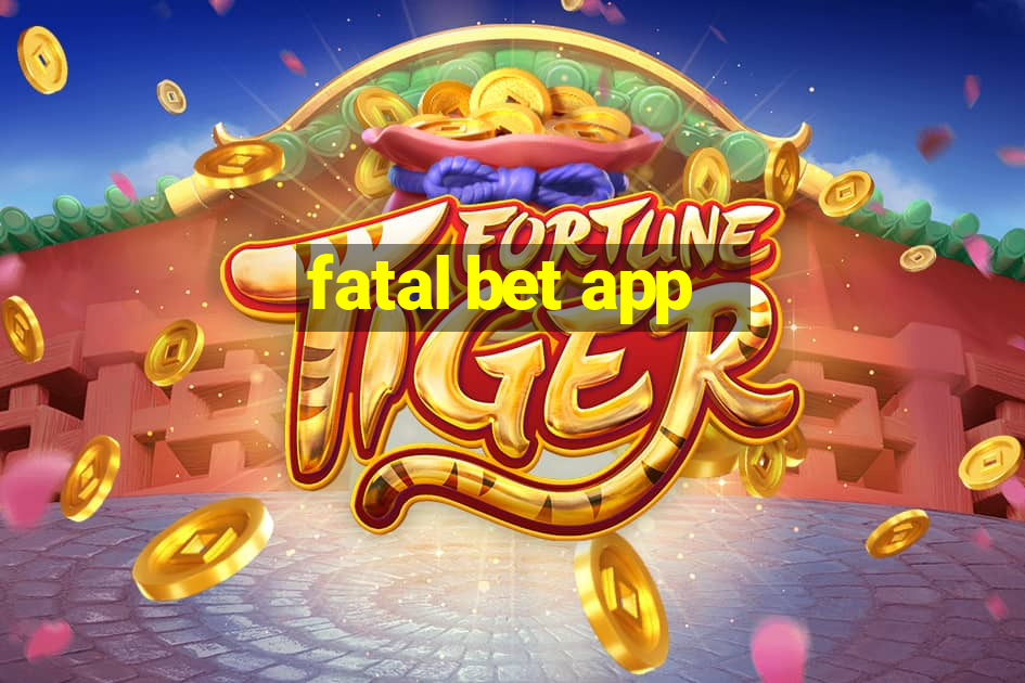 fatal bet app