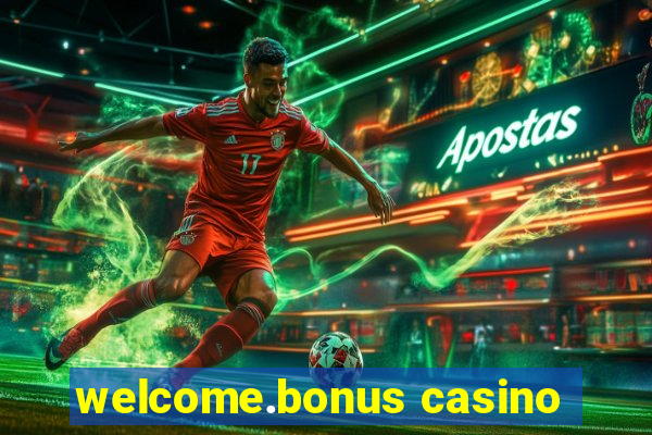 welcome.bonus casino