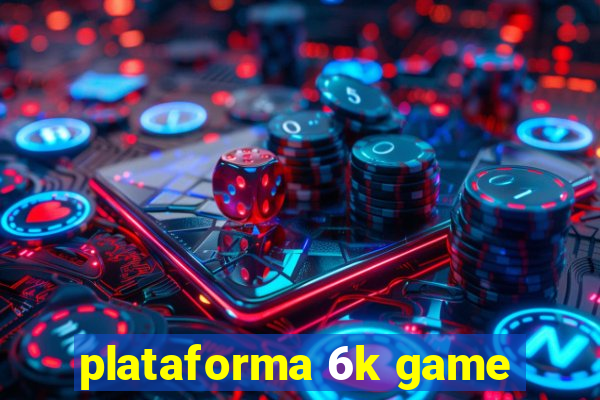 plataforma 6k game