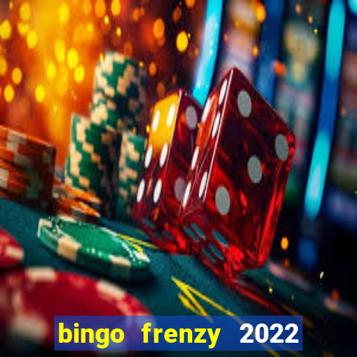 bingo frenzy 2022 free tickets