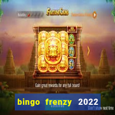 bingo frenzy 2022 free tickets