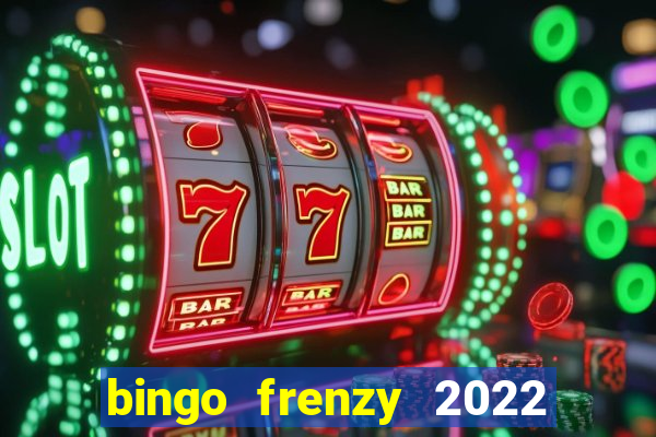 bingo frenzy 2022 free tickets