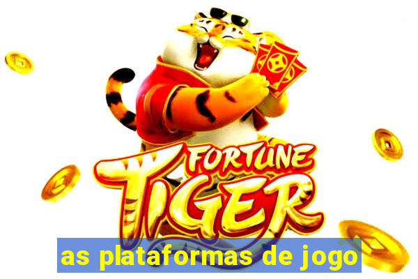 as plataformas de jogo