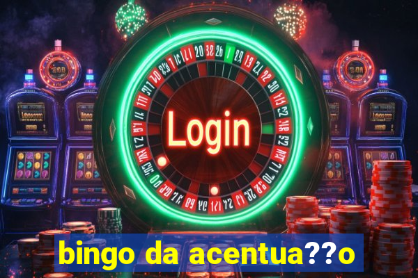 bingo da acentua??o