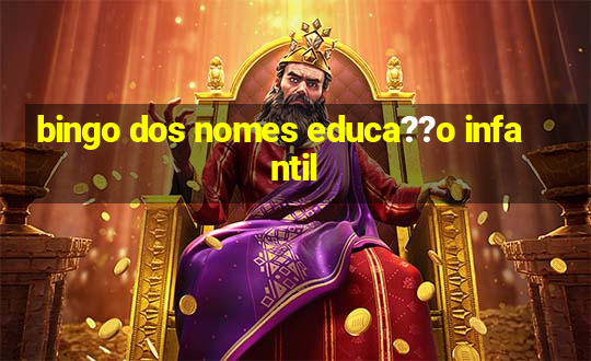 bingo dos nomes educa??o infantil