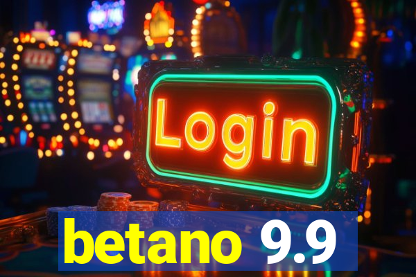 betano 9.9