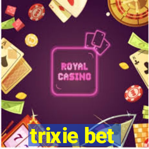 trixie bet