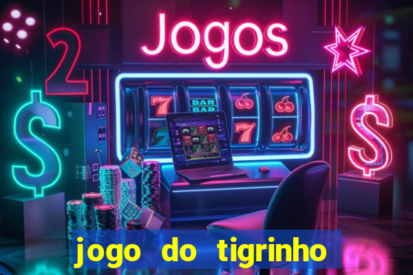 jogo do tigrinho que n茫o precisa depositar