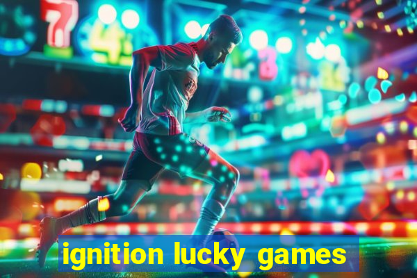 ignition lucky games