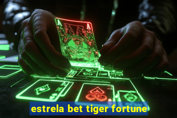 estrela bet tiger fortune