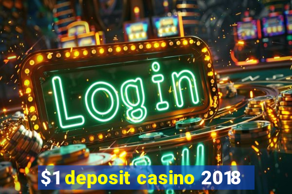 $1 deposit casino 2018