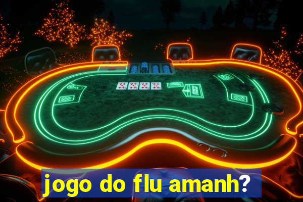 jogo do flu amanh?