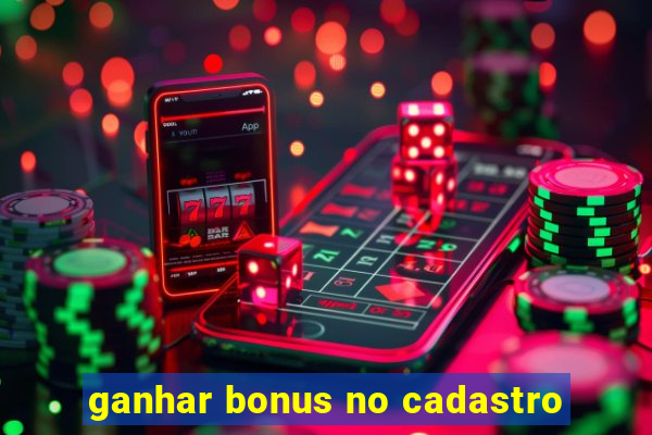 ganhar bonus no cadastro