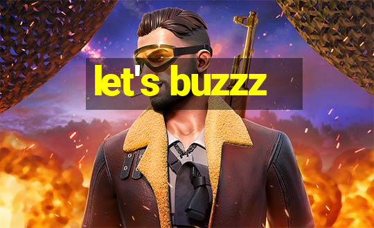 let's buzzz