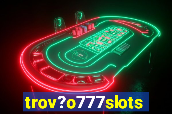 trov?o777slots