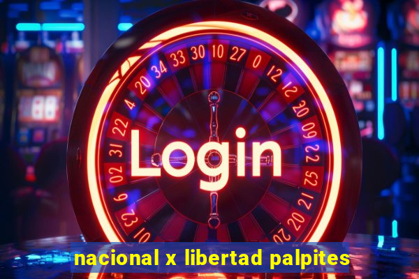 nacional x libertad palpites