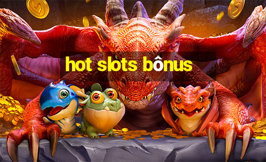 hot slots bônus