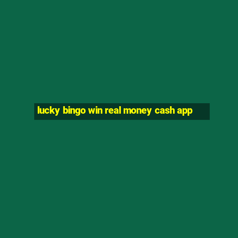 lucky bingo win real money cash app