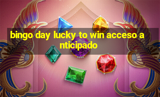 bingo day lucky to win acceso anticipado