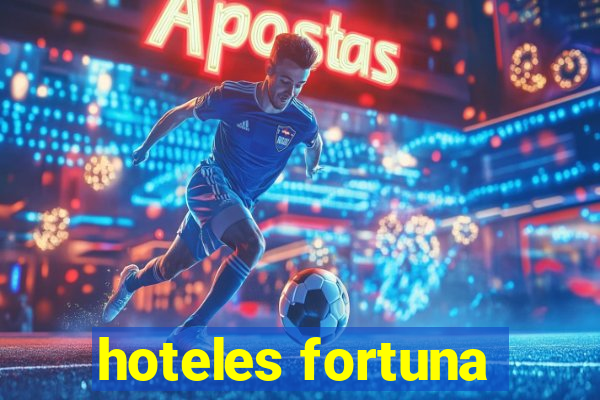 hoteles fortuna