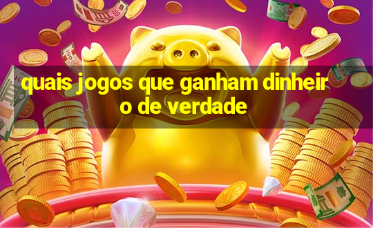 quais jogos que ganham dinheiro de verdade