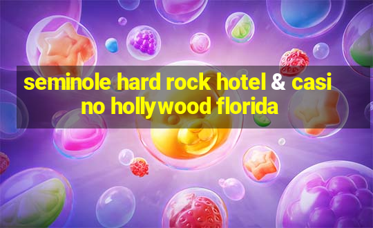 seminole hard rock hotel & casino hollywood florida