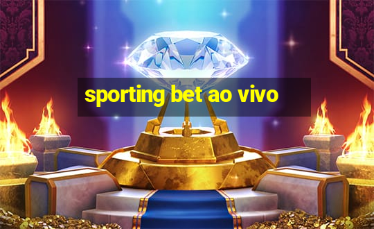 sporting bet ao vivo